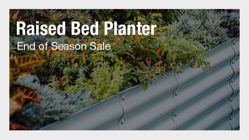 Close shot of raised bed planter. Text reads "Raised Bed Planter: End of Season Sale"