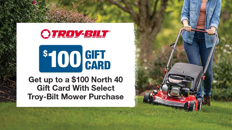 Get a $100 North 40 gift card with select Troy-Bilt mower purchases, featuring a photo of a woman pushing a Troy-Bilt mower. 