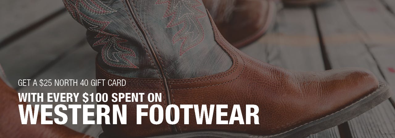 Close-up shot of cowboy boots. Text reads "Get A $25 North 40 Gift Card With Every $100 Spent on Western Footwear"